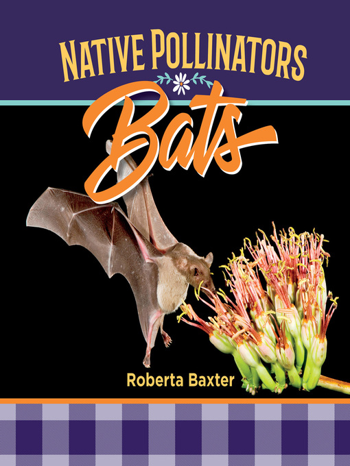 Title details for Bats: Native Pollinators by Roberta Baxter - Available